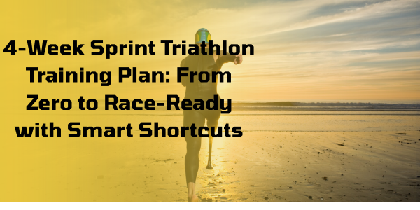 4-Week Sprint Triathlon Training Plan: From Zero to Race-Ready with Smart Shortcuts