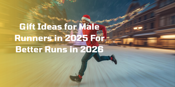 Gift Ideas for Male Runners in 2025 For Better Runs in 2026