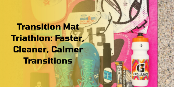 Transition Mat Triathlon: Faster, Cleaner, Calmer Transitions